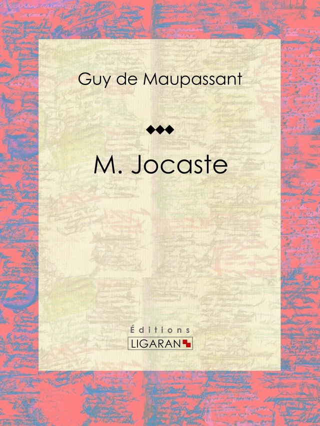 M. Jocaste - Guy de Maupassant,  Ligaran - Ligaran