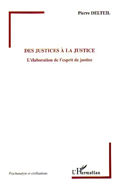 Des justices à la justice - PIERRE DELTEIL - Editions L'Harmattan