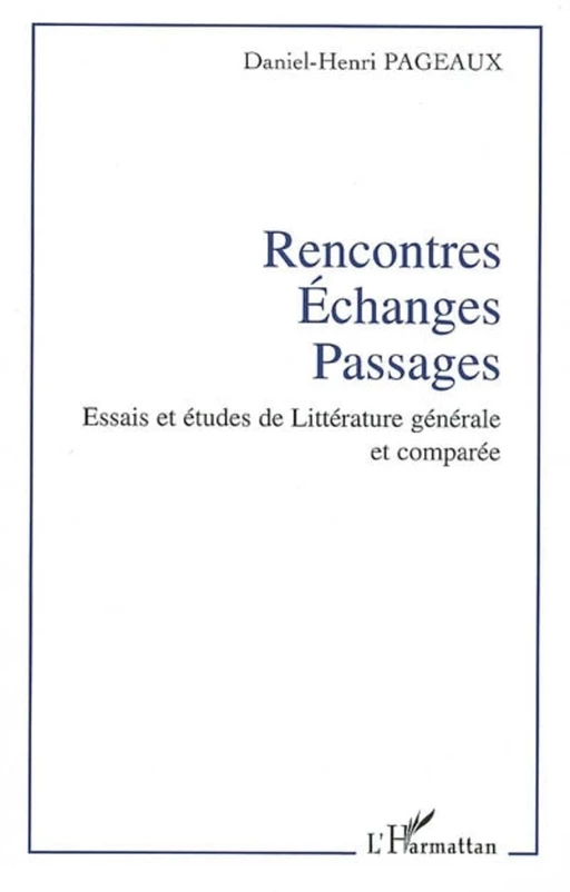 Rencontres - Echanges - Passages - Daniel Henri Pageaux - Editions L'Harmattan