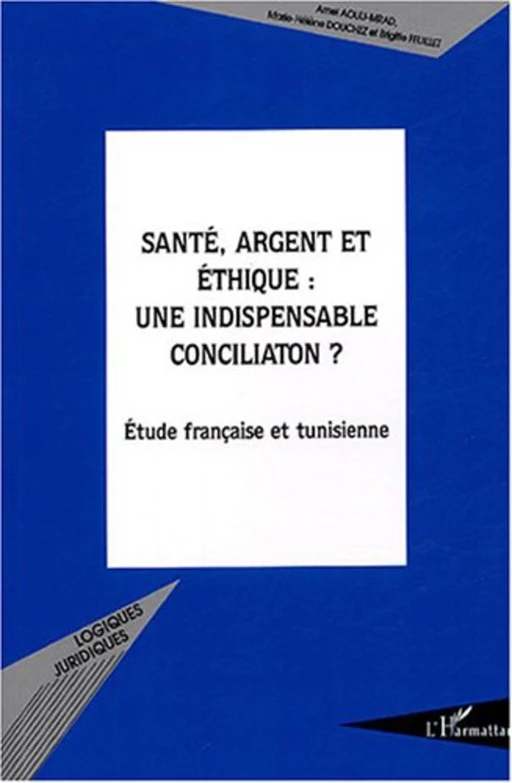 Santé, argent et éthique : une indispensable conciliation ? - Brigitte Feuillet, Marie-Hélène Douchez, Amel Aouij-Mrad - Editions L'Harmattan