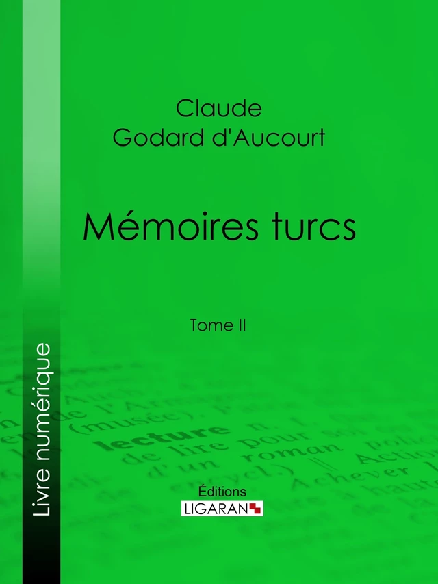 Mémoires turcs - Claude Godard d'Aucourt,  Ligaran - Ligaran