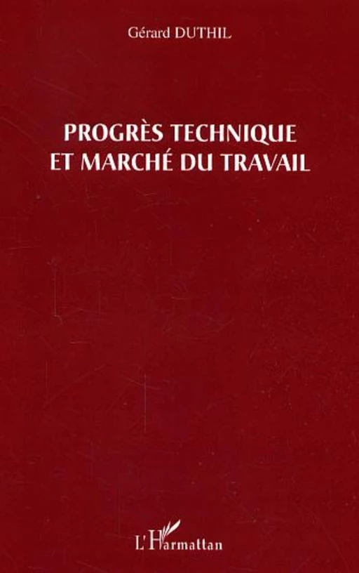 Progrès technique et marché du travail - Gérard Duthil - Editions L'Harmattan