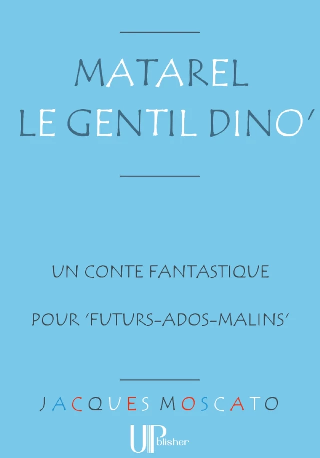 Matarel le gentil Dino' - Jacques Moscato - UPblisher