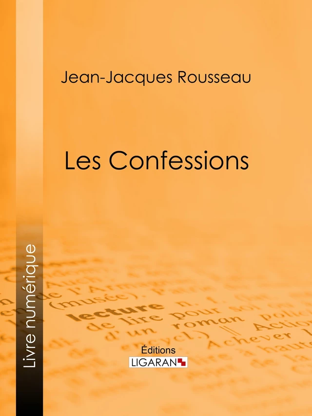 Les Confessions - Jean-Jacques Rousseau,  Ligaran - Ligaran