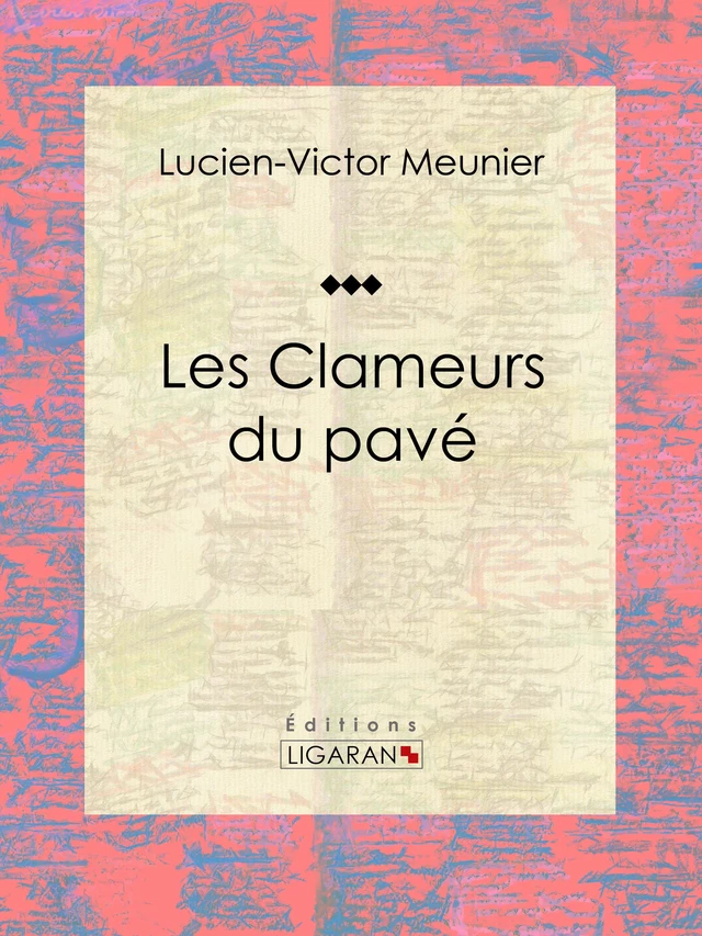 Les Clameurs du pavé - Lucien-Victor Meunier,  Ligaran - Ligaran