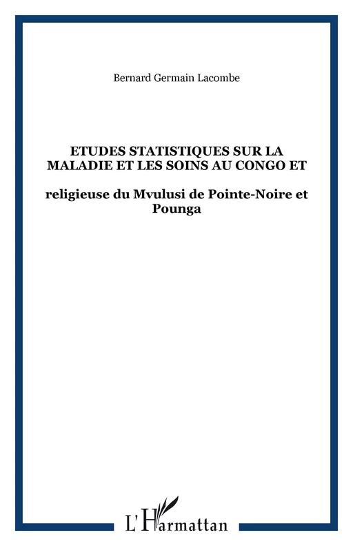 Etudes statistiques sur la maladie et les soins au Congo et - Bernard Lacombe - Editions L'Harmattan