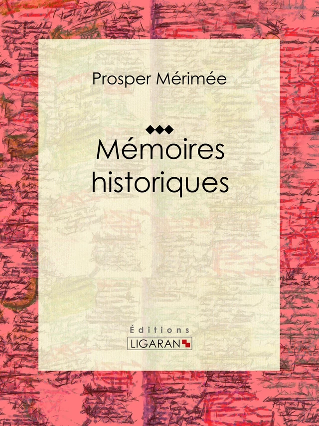 Mémoires historiques - Prosper Mérimée,  Ligaran - Ligaran