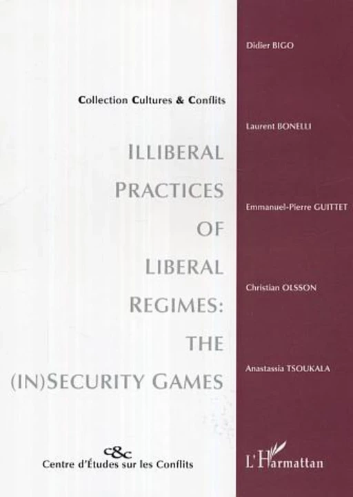 Illiberal practices of liberal regimes: the (in)security games -  - Editions L'Harmattan