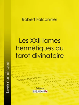 Les XXII Lames Hermétiques du Tarot divinatoire