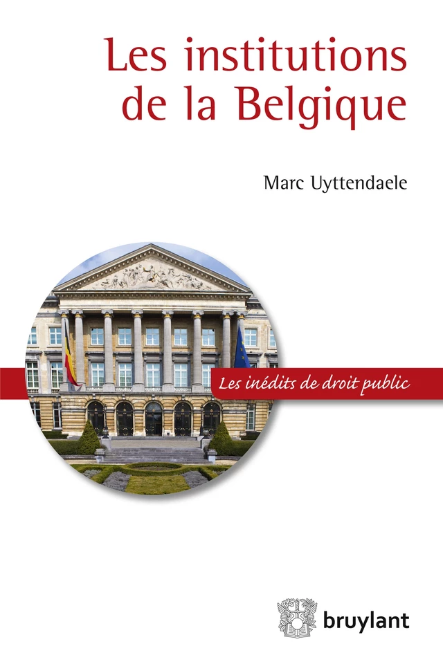 Les institutions de la Belgique - Marc Uyttendaele - Bruylant