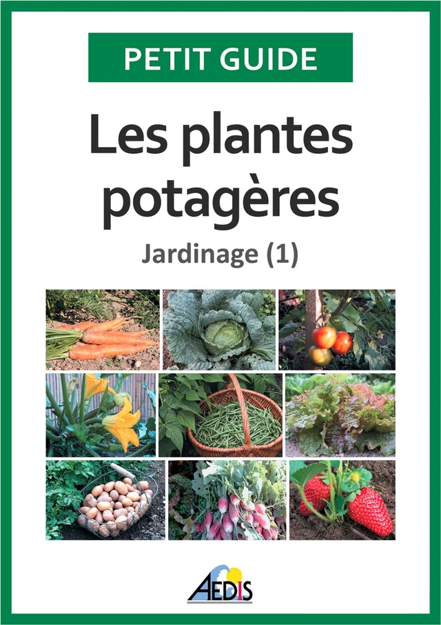 Les plantes potagères - Petit Guide - Aedis