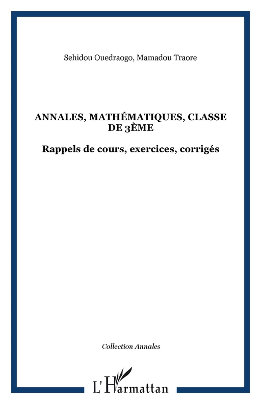 Annales, mathématiques, classe de 3ème - Sehidou Ouedraogo, Mamadou Traoré - Editions L'Harmattan