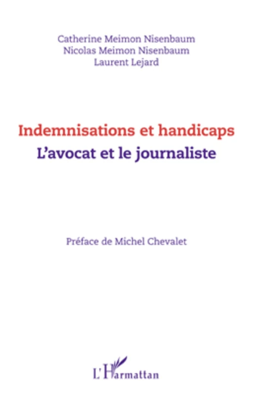 Indemnisations et handicaps. L'avocat et le journaliste - Laurent Lejard, Catherine Meimon Nisenbaum - Editions L'Harmattan