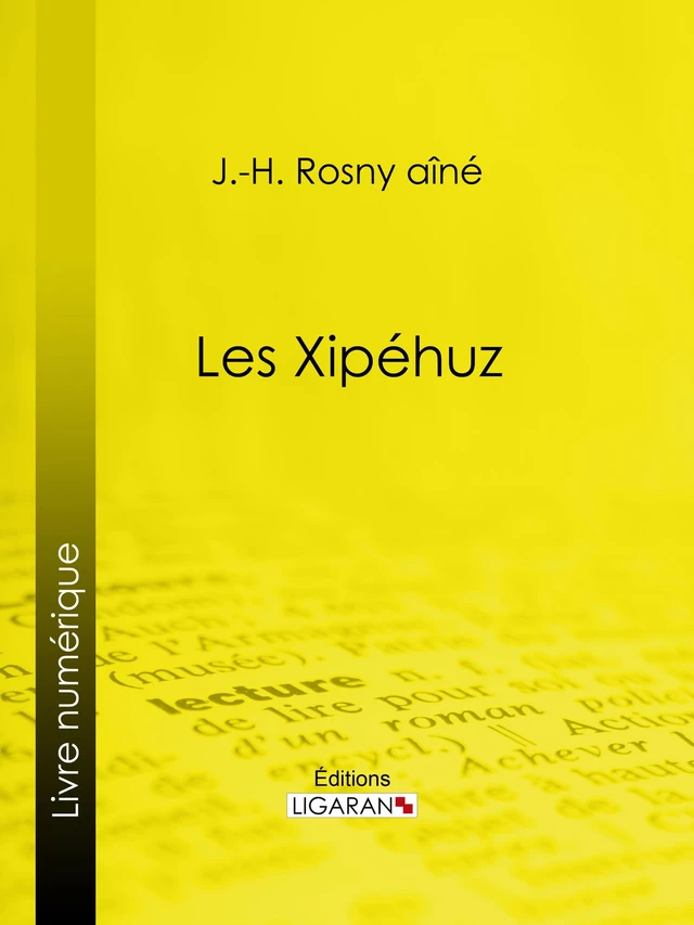 Les Xipéhuz - J.-H. Rosny Aîné,  Ligaran - Ligaran