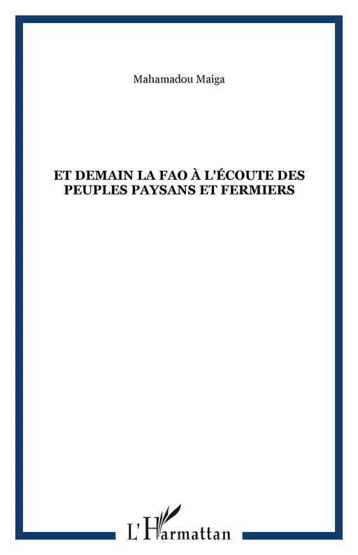 Et demain la FAO à l'écoute des peuples paysans et fermiers - Mahamadou Maiga - Editions L'Harmattan