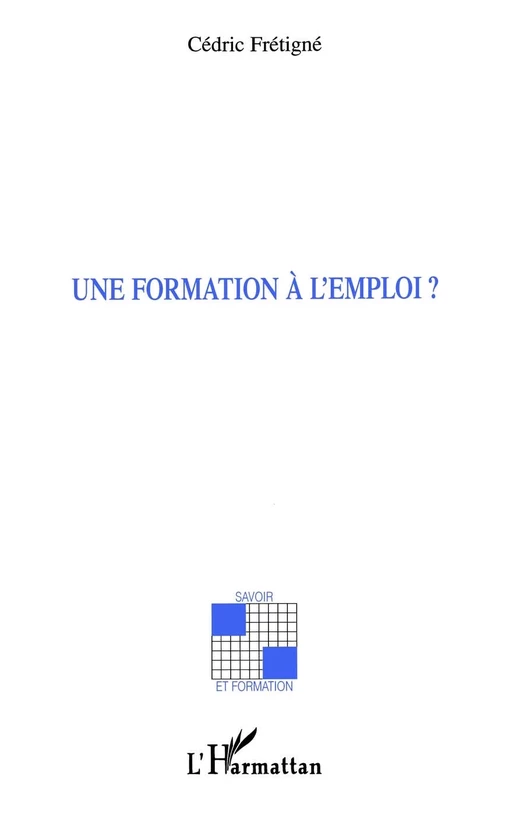 Une formation à l'emploi ? - Cédric Frétigné - Editions L'Harmattan