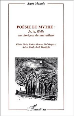 Poésie et mythe : je, tu, il/elle aux horizons du merveillleux