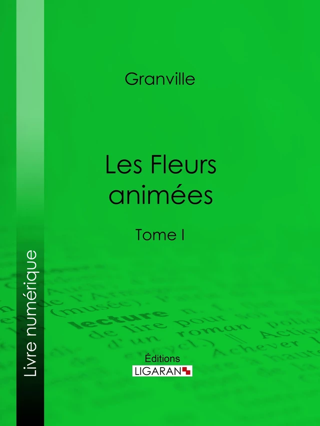 Les Fleurs animées - Taxile Delord, Alphonse Karr,  Grandville - Ligaran