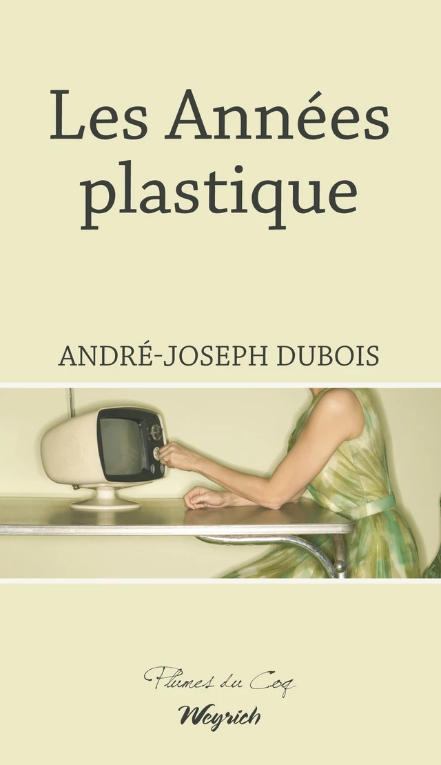 Les Années plastique - André-Joseph Dubois - Weyrich