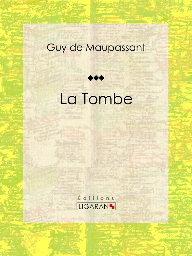 La Tombe - Guy de Maupassant,  Ligaran - Ligaran