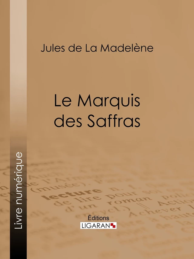 Le Marquis des Saffras - Jules De La Madelène,  Ligaran - Ligaran