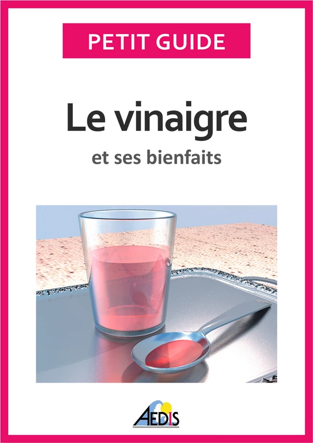 Le vinaigre et ses bienfaits -  Petit Guide, Martina Krčcmár - Aedis