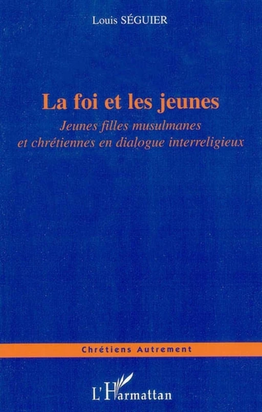 La foi et les jeunes - Louis Seguier - Editions L'Harmattan