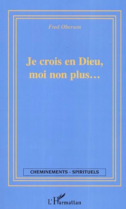 Je crois en Dieu moi non plus - Fred Oberson - Editions L'Harmattan