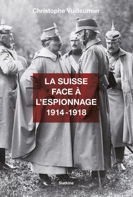 La Suisse face à l’espionnage - 1914-1918