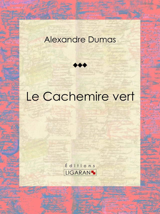 Le Cachemire vert - Alexandre Dumas,  Ligaran - Ligaran