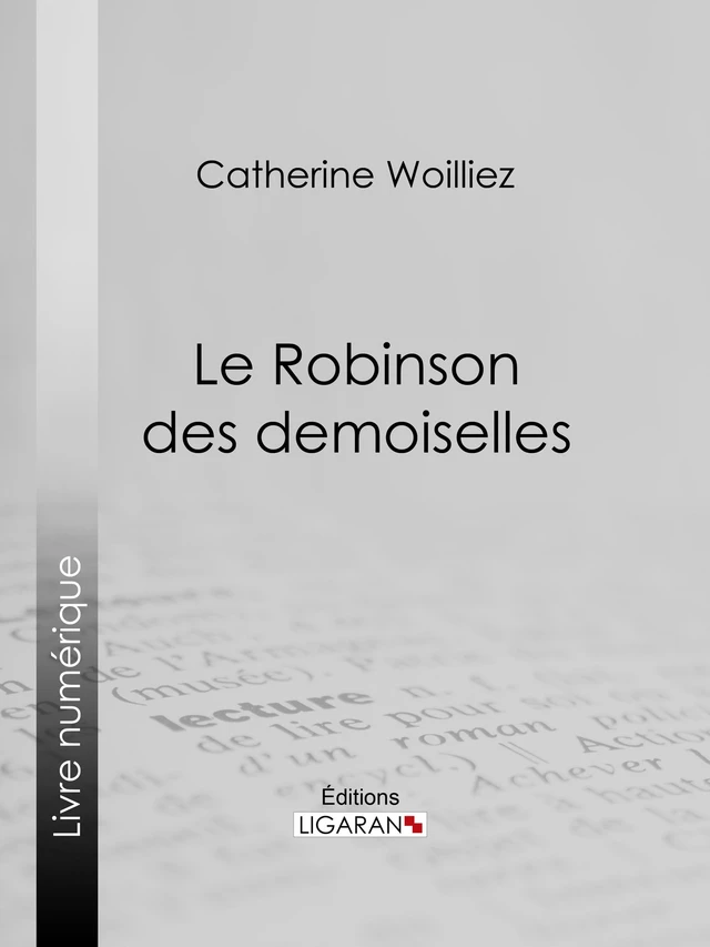 Le Robinson des demoiselles - Catherine Woillez,  Ligaran - Ligaran