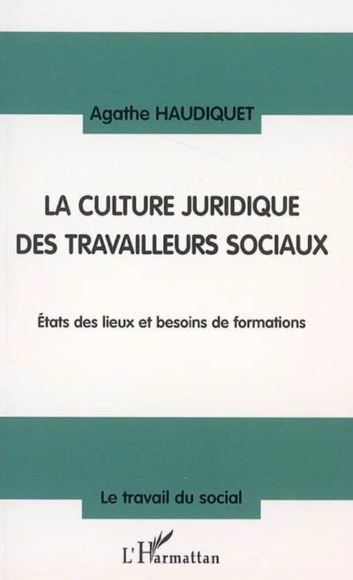 La culture juridique des travailleurs sociaux - Agathe Haudiquet - Editions L'Harmattan