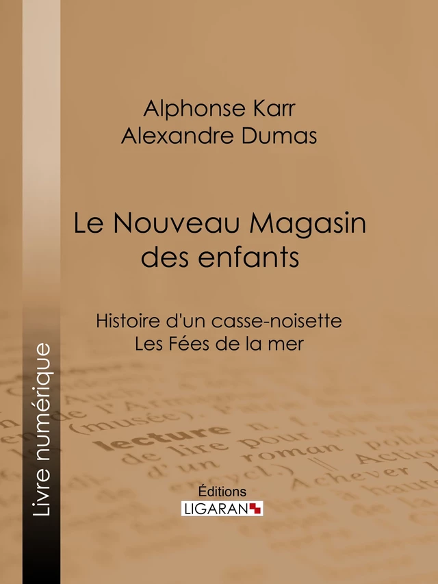 Le Nouveau Magasin des enfants - Alphonse Karr, Alexandre Dumas,  Ligaran - Ligaran