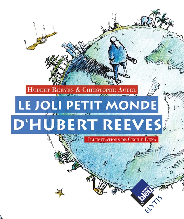 Le joli petit monde d'Hubert Reeves - Hubert Reeves, Christophe Aubel - Elytis Éditions