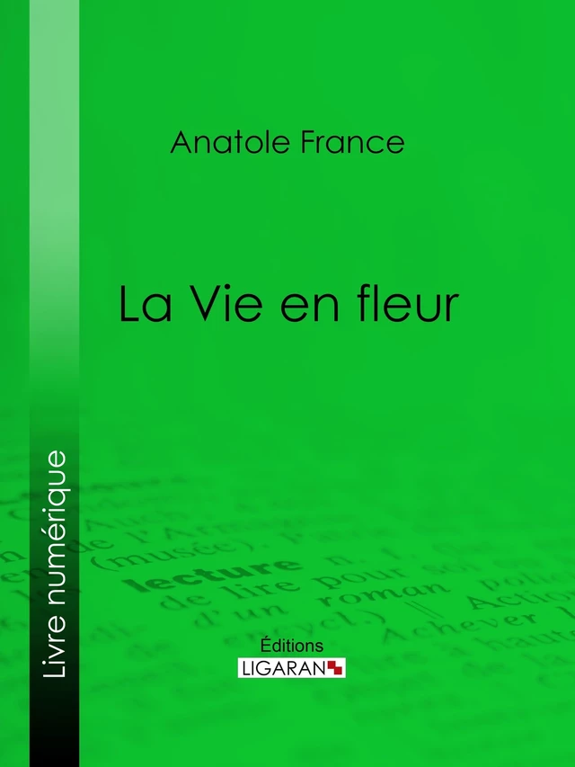 La Vie en fleur - Anatole France,  Ligaran - Ligaran