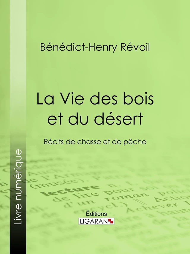 La Vie des bois et du désert - Bénédict-Henry Révoil,  Ligaran - Ligaran