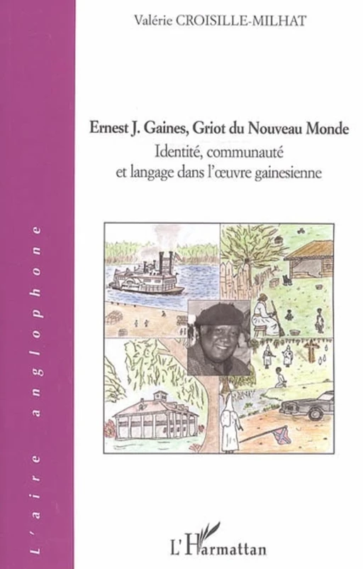 Ernest J. Gaines, Griot du Nouveau Monde - Valérie Croisille-Milhat - Editions L'Harmattan