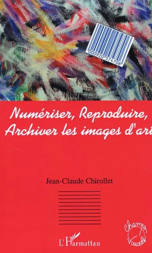 Numériser, reproduire, archiver les images d'art - Jean-Claude Chirollet - Editions L'Harmattan