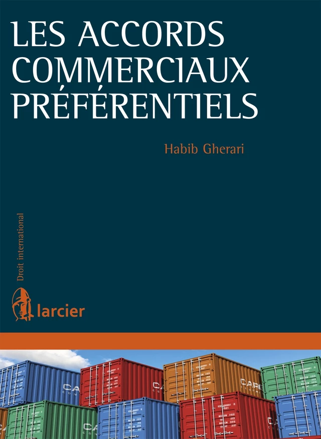 Les accords commerciaux préférentiels - Habib Gherari - Éditions Larcier