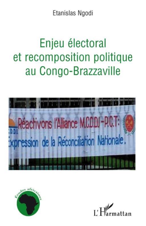 Enjeu électoral et recomposition politique au Congo-Brazzaville - Etanislas Ngodi - Editions L'Harmattan