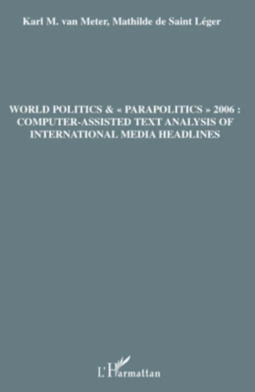 World politics &"parapolitics" 2006: Computer-assisted text analysis of international media headlines - Mathilde De Saint Leger, Karl M. Van Meter - Editions L'Harmattan