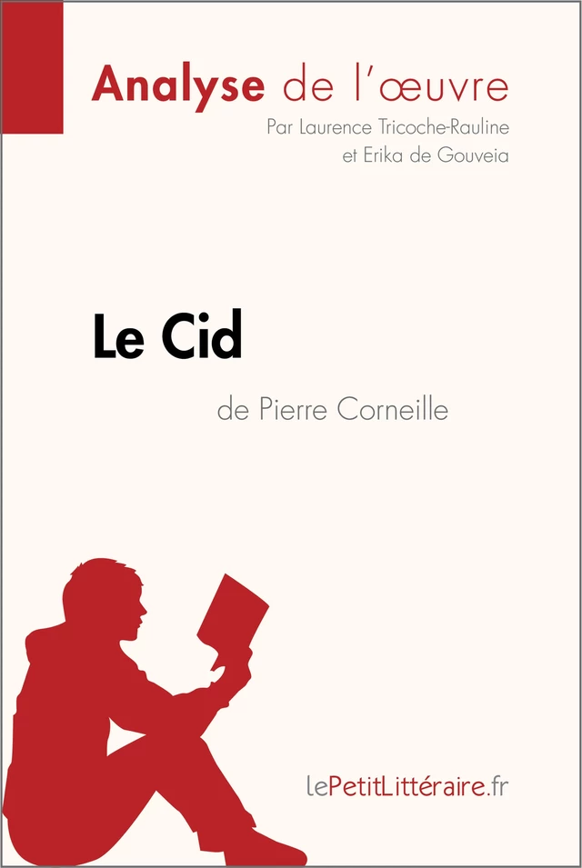 Le Cid de Pierre Corneille (Analyse de l'oeuvre) -  lePetitLitteraire, Laurence Tricoche-Rauline, Erika de Gouveia - lePetitLitteraire.fr