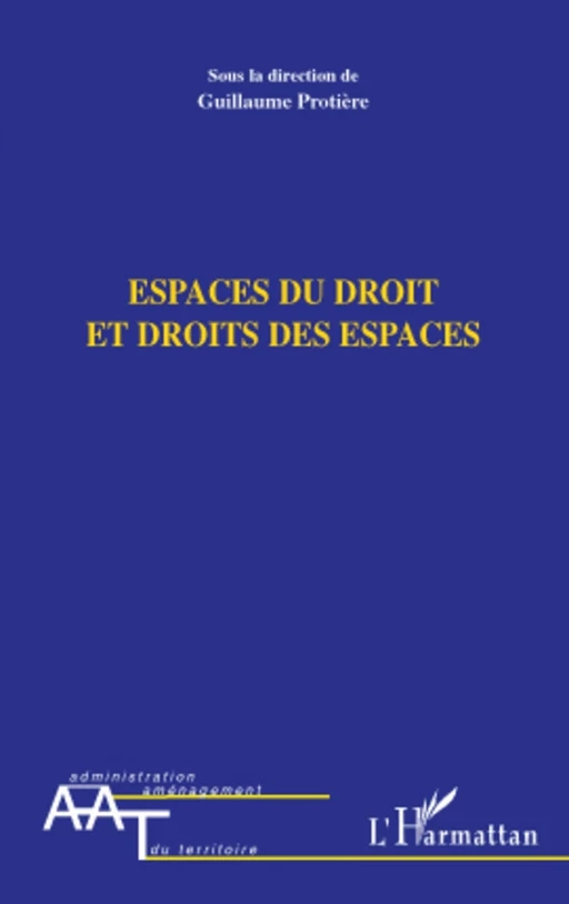 Espaces du droit et droits des espaces - Guillaume Protiere - Editions L'Harmattan