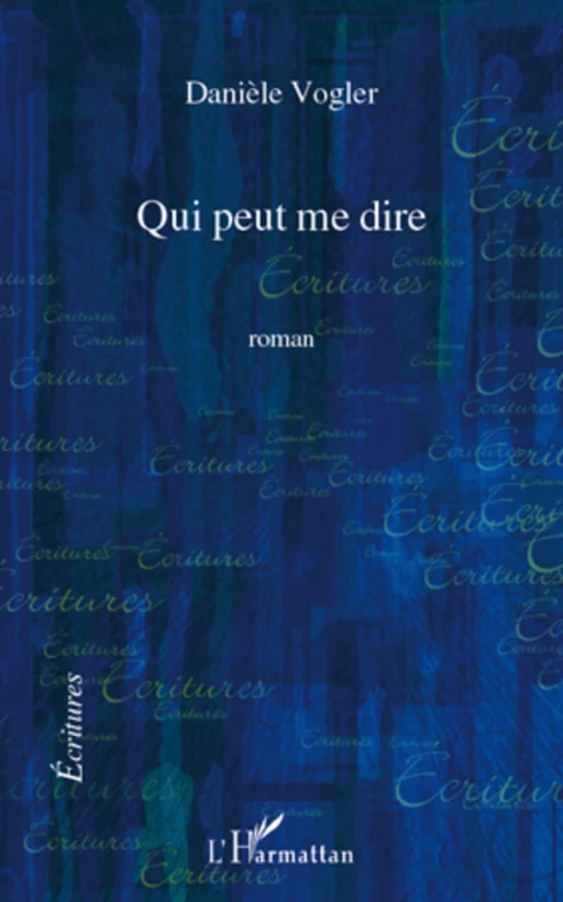 Qui peut me dire - Danièle Vogler - Editions L'Harmattan