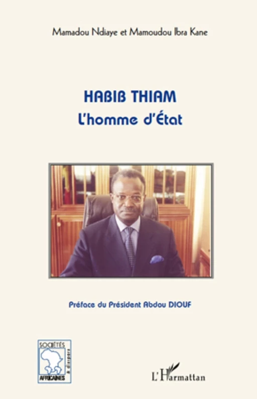 Habib Thiam l'homme d'Etat - Mamoudou Ibra Kane, Mamadou Ndiaye - Editions L'Harmattan