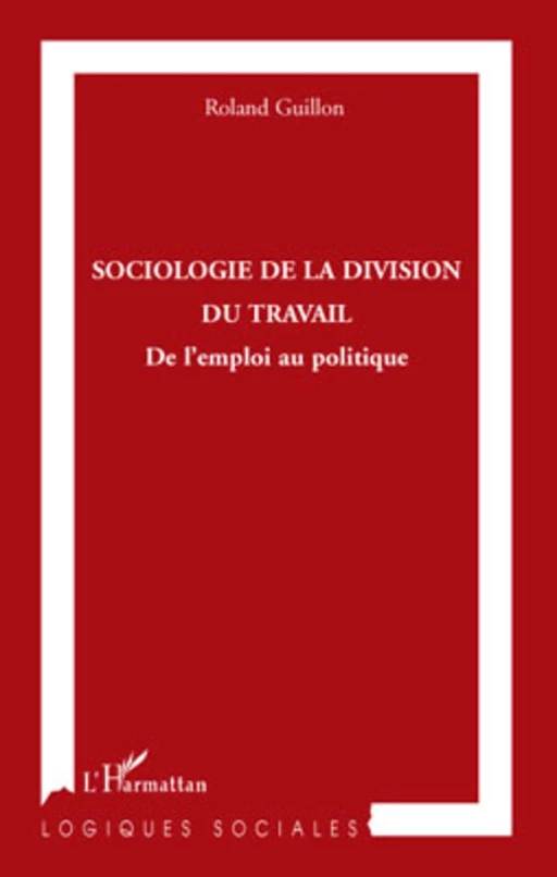 Sociologie de la division du travail - Roland Guillon - Editions L'Harmattan