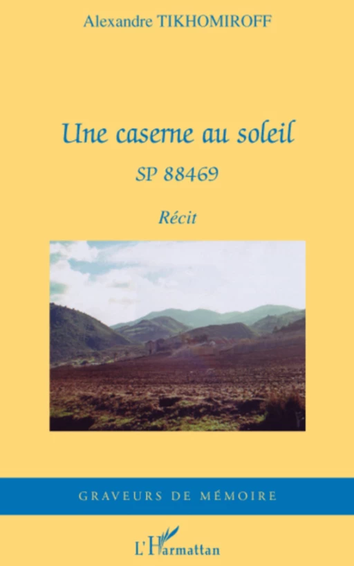 Une caserne au soleil - Alexandre Tikhomiroff - Editions L'Harmattan