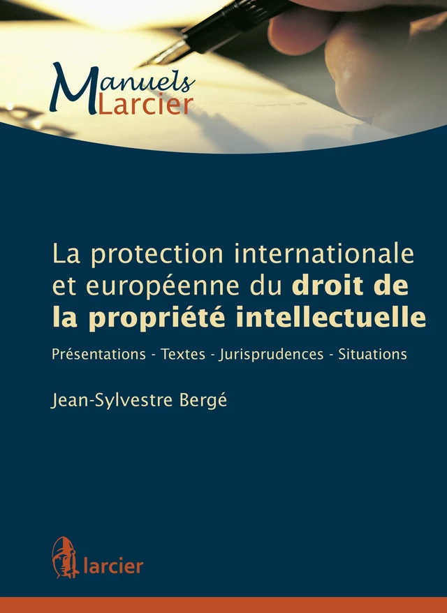 La protection internationale et européenne du droit de la propriété intellectuelle - Jean-Sylvestre Bergé - Éditions Larcier