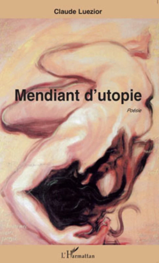 Mendiant d'utopie - Claude Luezior - Editions L'Harmattan