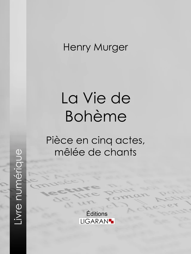 La Vie de Bohème - Henri Murger - Ligaran